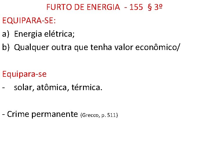 FURTO DE ENERGIA - 155 § 3º EQUIPARA-SE: a) Energia elétrica; b) Qualquer outra