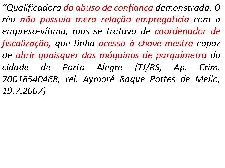 “Qualificadora do abuso de confiança demonstrada. O réu não possuía mera relação empregatícia com