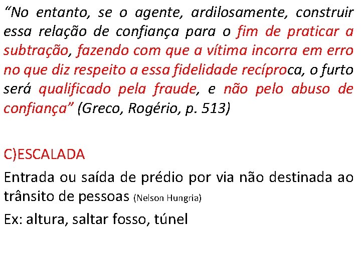 “No entanto, se o agente, ardilosamente, construir essa relação de confiança para o fim