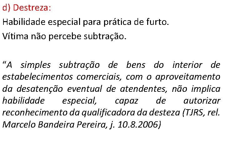 d) Destreza: Habilidade especial para prática de furto. Vítima não percebe subtração. “A simples