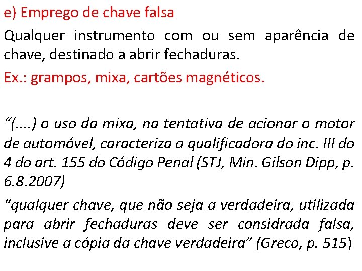 e) Emprego de chave falsa Qualquer instrumento com ou sem aparência de chave, destinado