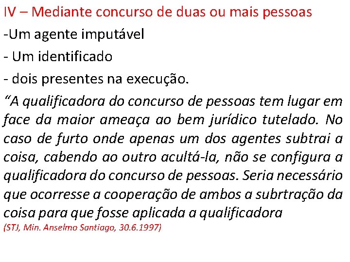 IV – Mediante concurso de duas ou mais pessoas -Um agente imputável - Um