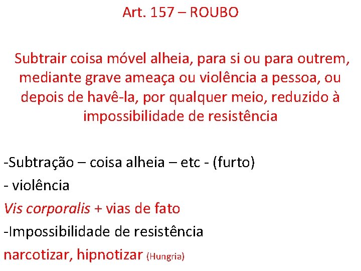 Art. 157 – ROUBO Subtrair coisa móvel alheia, para si ou para outrem, mediante
