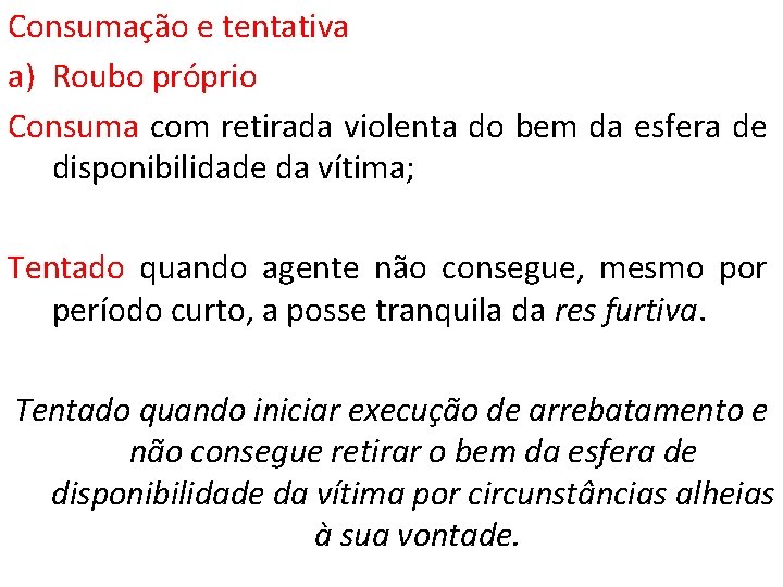 Consumação e tentativa a) Roubo próprio Consuma com retirada violenta do bem da esfera