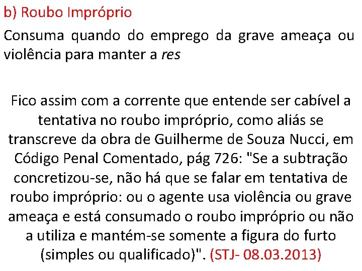 b) Roubo Impróprio Consuma quando do emprego da grave ameaça ou violência para manter