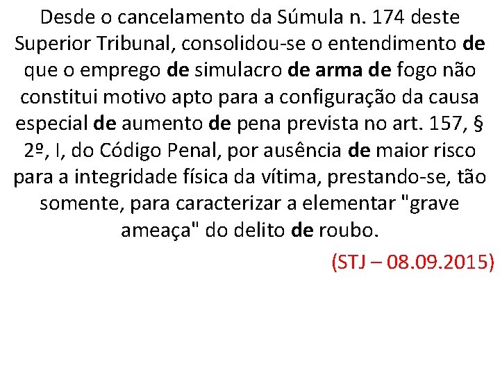 Desde o cancelamento da Súmula n. 174 deste Superior Tribunal, consolidou-se o entendimento de