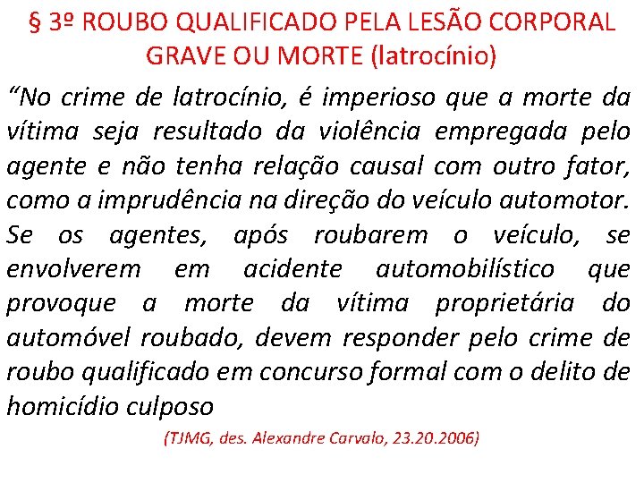 § 3º ROUBO QUALIFICADO PELA LESÃO CORPORAL GRAVE OU MORTE (latrocínio) “No crime de