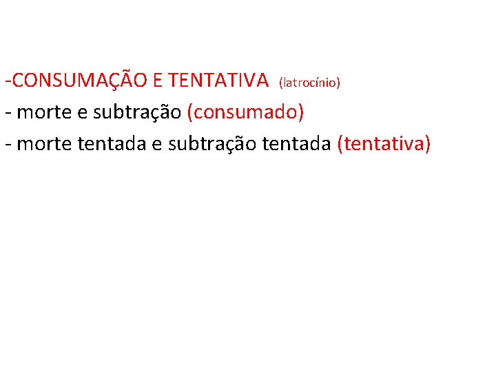 -CONSUMAÇÃO E TENTATIVA (latrocínio) - morte e subtração (consumado) - morte tentada e subtração