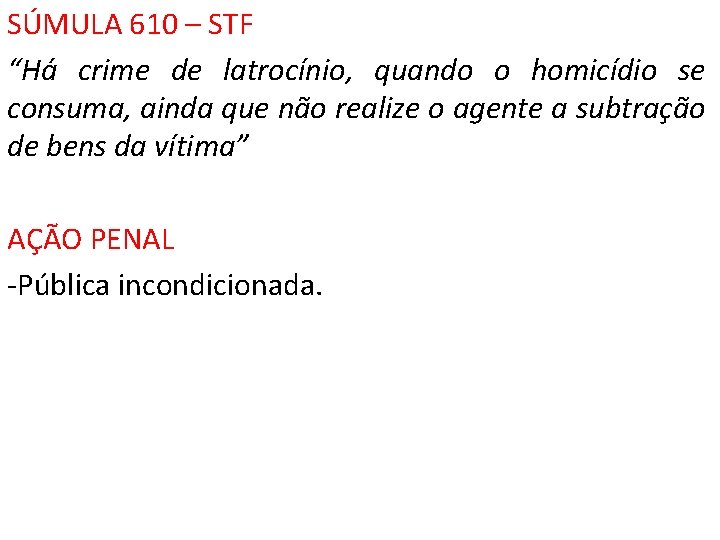 SÚMULA 610 – STF “Há crime de latrocínio, quando o homicídio se consuma, ainda