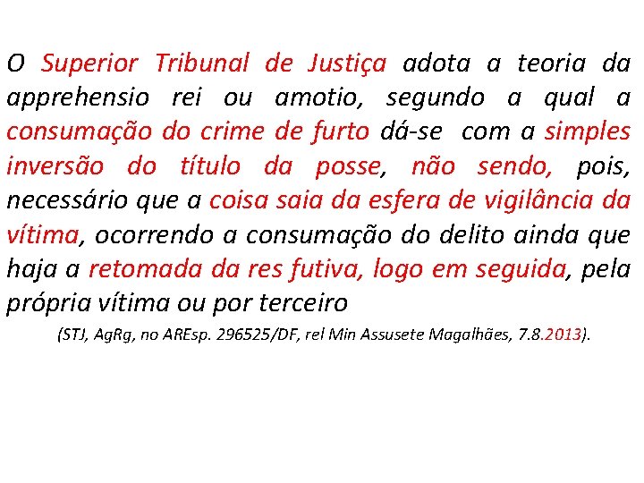 O Superior Tribunal de Justiça adota a teoria da apprehensio rei ou amotio, segundo