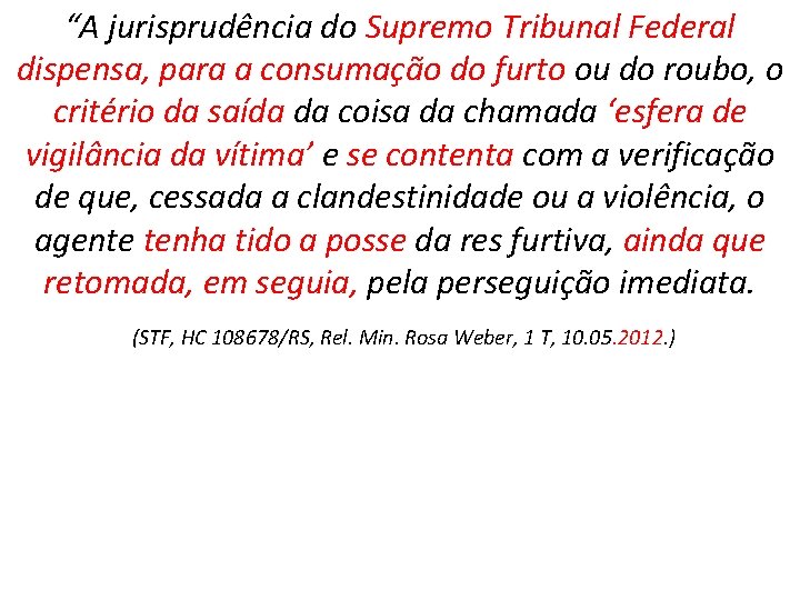 “A jurisprudência do Supremo Tribunal Federal dispensa, para a consumação do furto ou do