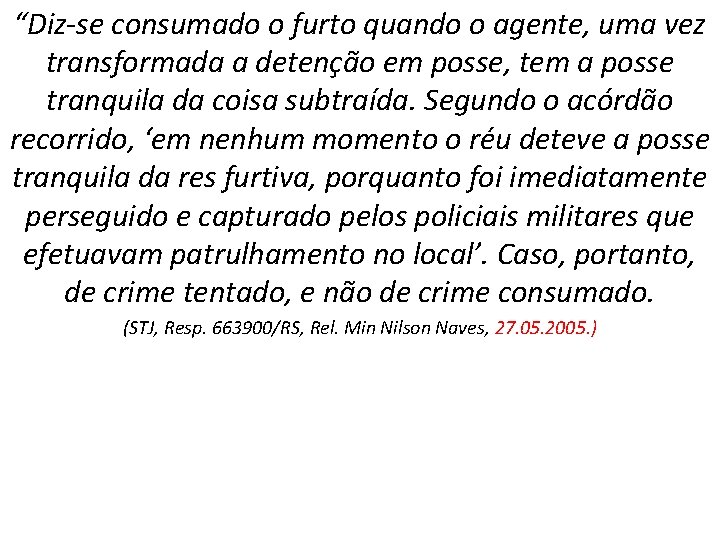 “Diz-se consumado o furto quando o agente, uma vez transformada a detenção em posse,