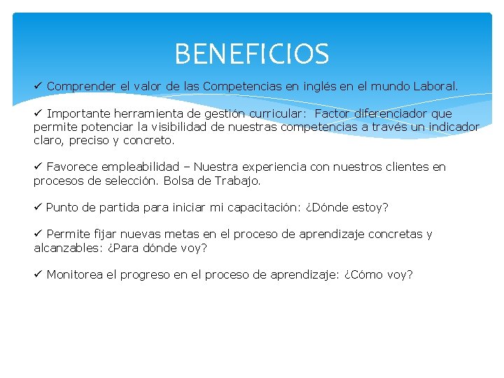 BENEFICIOS ü Comprender el valor de las Competencias en inglés en el mundo Laboral.