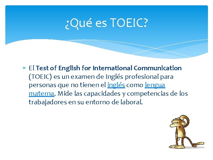 ¿Qué es TOEIC? El Test of English for International Communication (TOEIC) es un examen