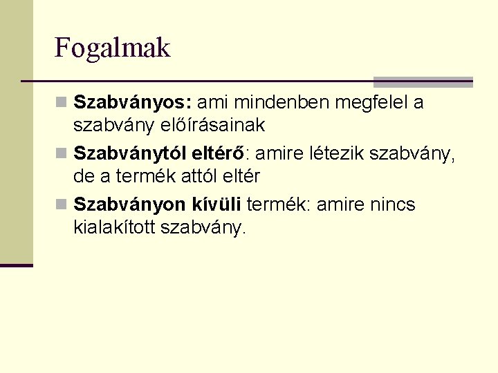 Fogalmak n Szabványos: ami mindenben megfelel a szabvány előírásainak n Szabványtól eltérő: amire létezik