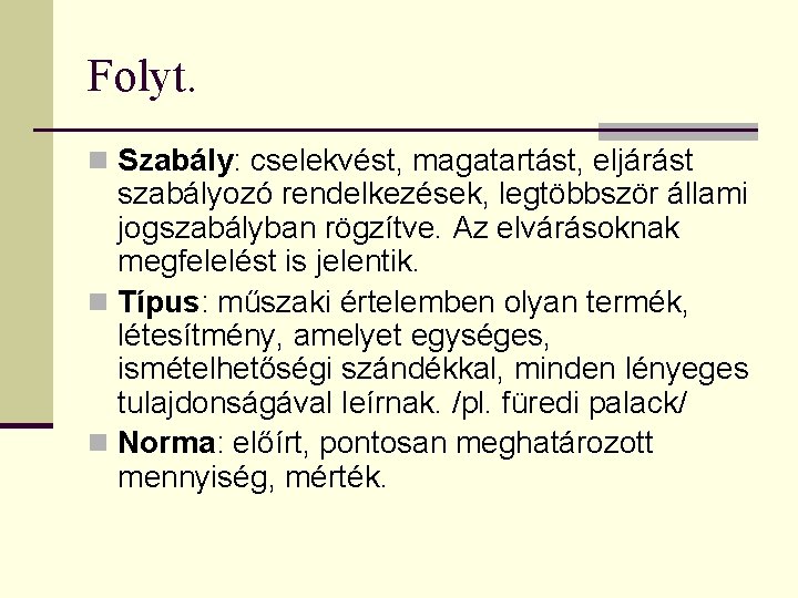 Folyt. n Szabály: cselekvést, magatartást, eljárást szabályozó rendelkezések, legtöbbször állami jogszabályban rögzítve. Az elvárásoknak