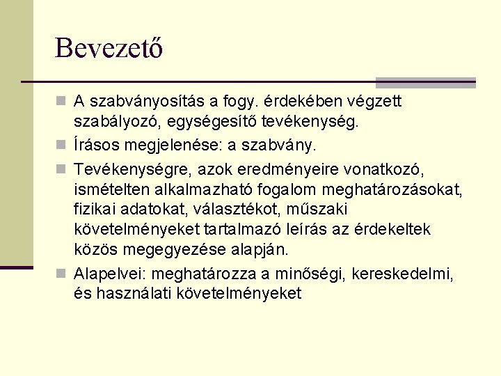 Bevezető n A szabványosítás a fogy. érdekében végzett szabályozó, egységesítő tevékenység. n Írásos megjelenése: