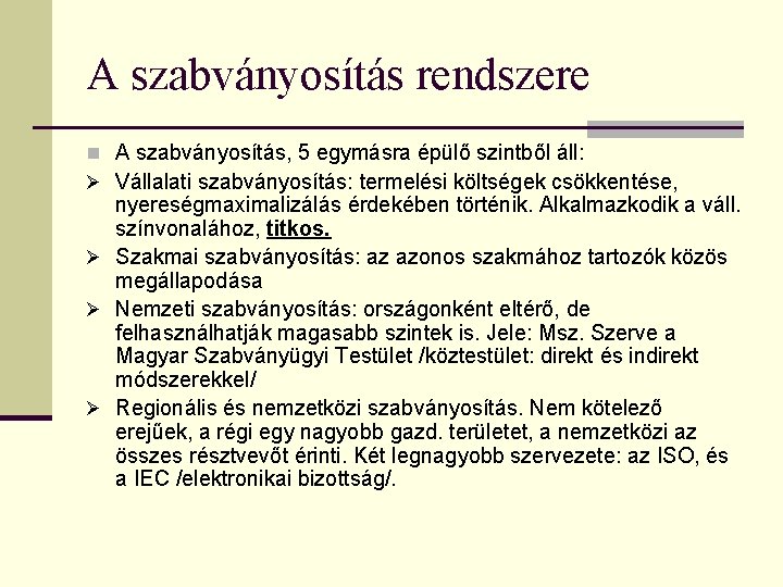 A szabványosítás rendszere n A szabványosítás, 5 egymásra épülő szintből áll: Ø Vállalati szabványosítás: