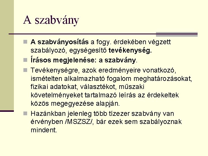 A szabvány n A szabványosítás a fogy. érdekében végzett szabályozó, egységesítő tevékenység. n Írásos