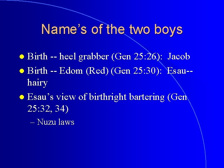 Name’s of the two boys Birth -- heel grabber (Gen 25: 26): Jacob l