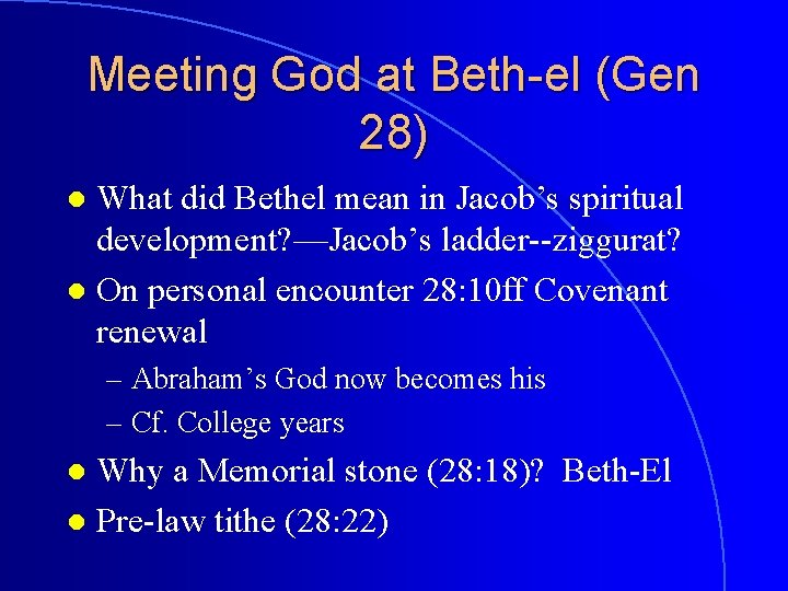 Meeting God at Beth-el (Gen 28) What did Bethel mean in Jacob’s spiritual development?