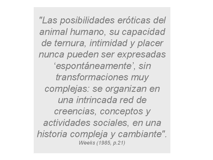 "Las posibilidades eróticas del animal humano, su capacidad de ternura, intimidad y placer nunca