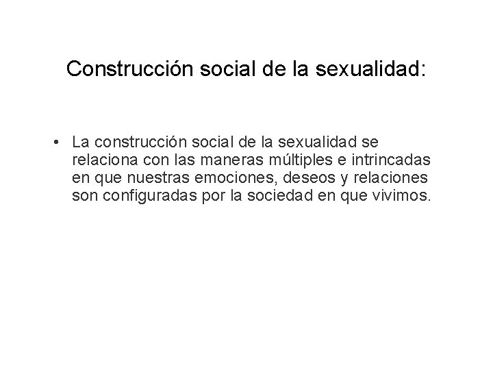 Construcción social de la sexualidad: • La construcción social de la sexualidad se relaciona