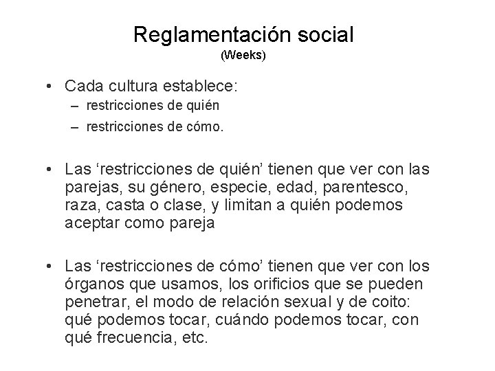 Reglamentación social (Weeks) • Cada cultura establece: – restricciones de quién – restricciones de