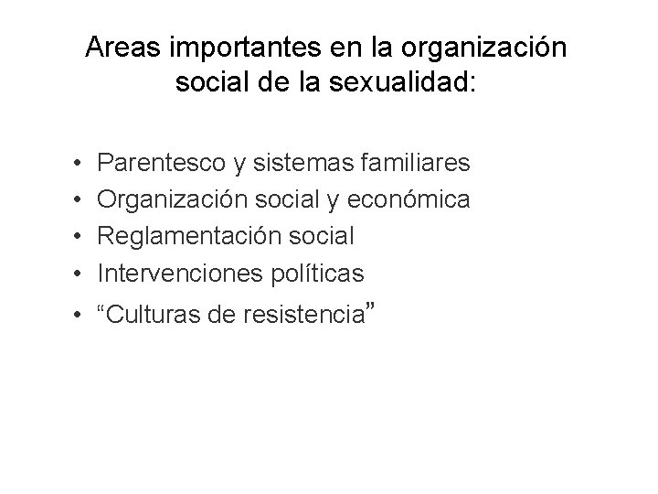 Areas importantes en la organización social de la sexualidad: • • Parentesco y sistemas