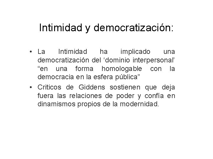 Intimidad y democratización: • La Intimidad ha implicado una democratización del ‘dominio interpersonal’ “en