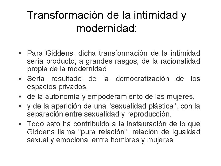Transformación de la intimidad y modernidad: • Para Giddens, dicha transformación de la intimidad