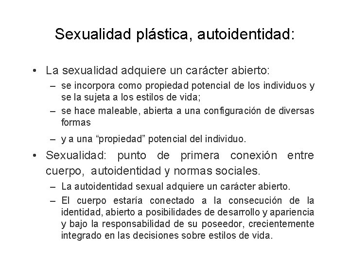 Sexualidad plástica, autoidentidad: • La sexualidad adquiere un carácter abierto: – se incorpora como