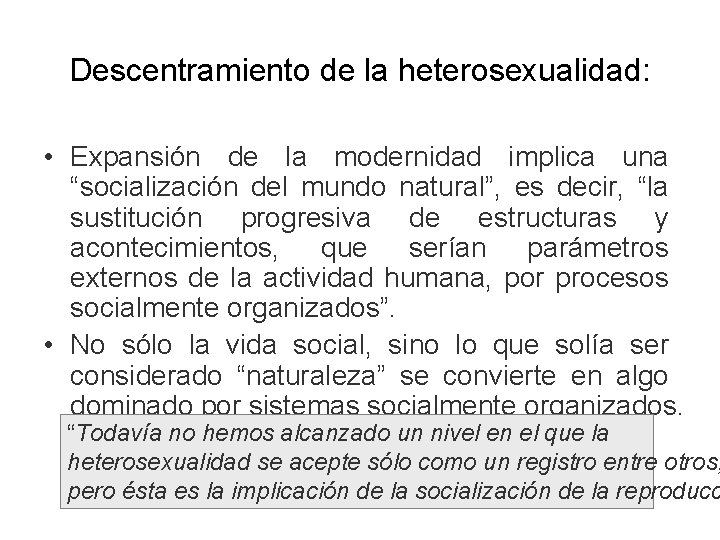 Descentramiento de la heterosexualidad: • Expansión de la modernidad implica una “socialización del mundo