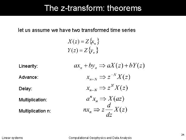The z-transform: theorems let us assume we have two transformed time series Linearity: Advance:
