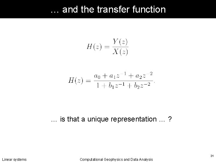 … and the transfer function … is that a unique representation … ? Linear
