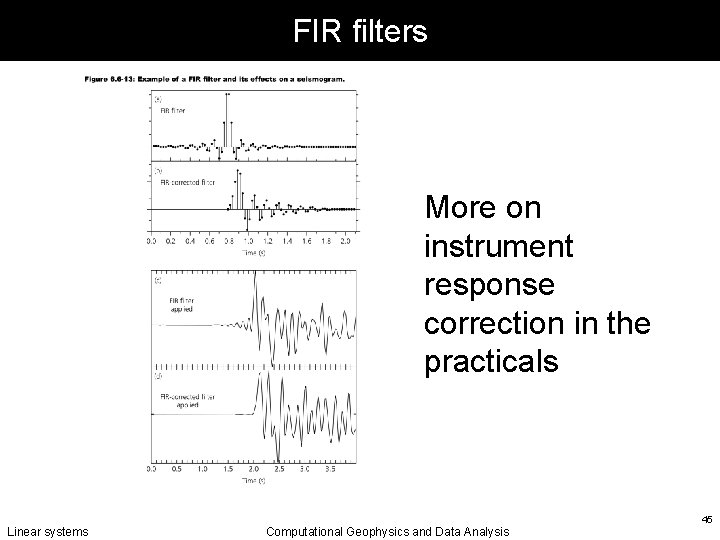 FIR filters More on instrument response correction in the practicals Linear systems Computational Geophysics