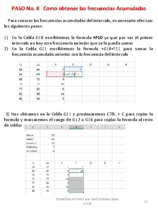PASO No. 8 Como obtener las frecuencias Acumuladas Para conocer las frecuencias acumuladas del