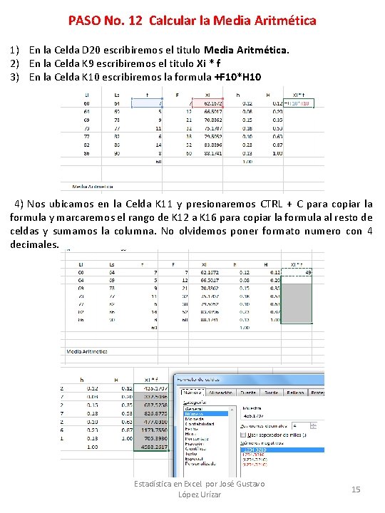 PASO No. 12 Calcular la Media Aritmética 1) En la Celda D 20 escribiremos