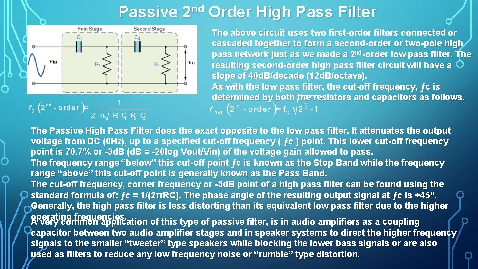 Passive 2 nd Order High Pass Filter The above circuit uses two first order
