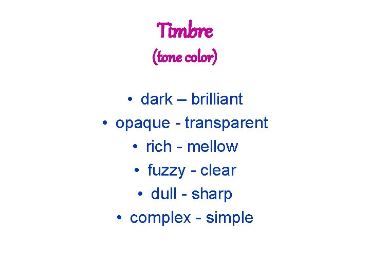 Timbre (tone color) • dark – brilliant • opaque - transparent • rich -