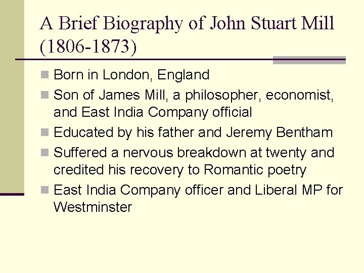 A Brief Biography of John Stuart Mill (1806 -1873) n Born in London, England