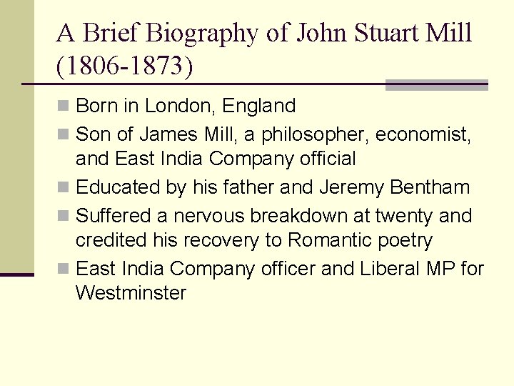 A Brief Biography of John Stuart Mill (1806 -1873) n Born in London, England