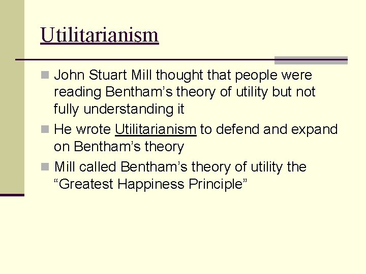 Utilitarianism n John Stuart Mill thought that people were reading Bentham’s theory of utility