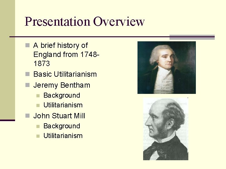 Presentation Overview n A brief history of England from 17481873 n Basic Utilitarianism n