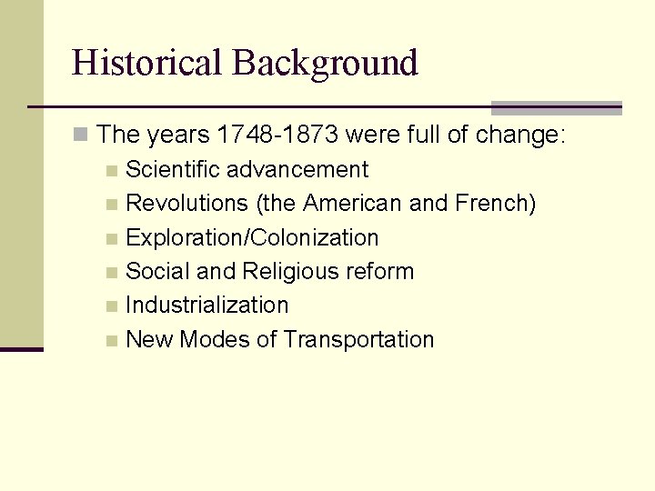 Historical Background n The years 1748 -1873 were full of change: n Scientific advancement