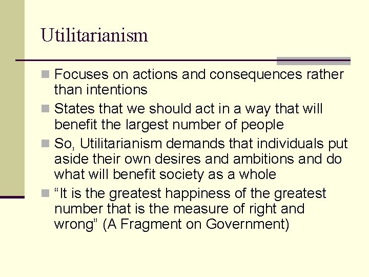 Utilitarianism n Focuses on actions and consequences rather than intentions n States that we