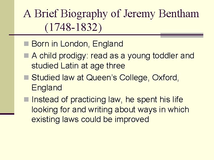 A Brief Biography of Jeremy Bentham (1748 -1832) n Born in London, England n