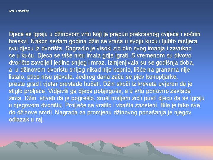 Kratki sadržaj: Djeca se igraju u džinovom vrtu koji je prepun prekrasnog cvijeća i