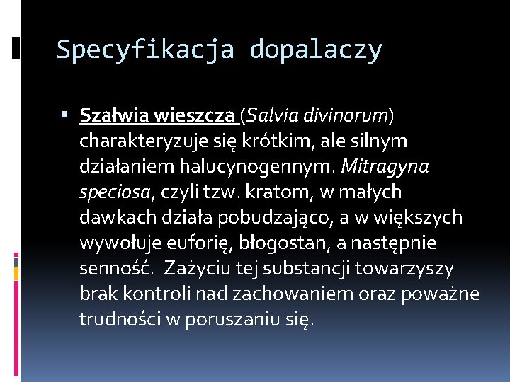 Specyfikacja dopalaczy Szałwia wieszcza (Salvia divinorum) charakteryzuje się krótkim, ale silnym działaniem halucynogennym. Mitragyna