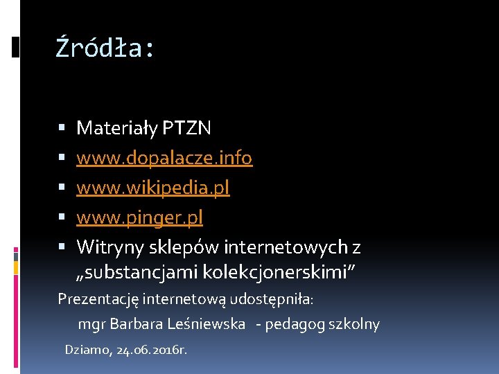 Źródła: Materiały PTZN www. dopalacze. info www. wikipedia. pl www. pinger. pl Witryny sklepów